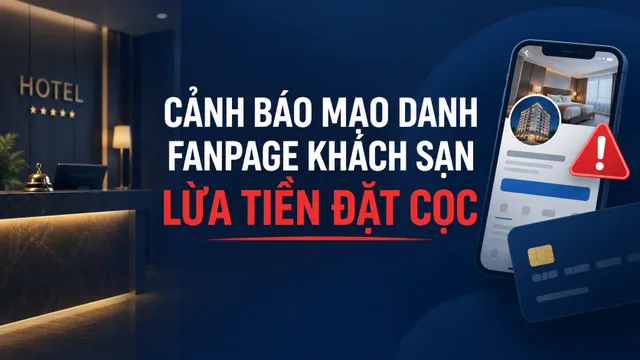 Mạo danh Fanpage khách sạn, lừa tiền cọc trong dịp Lễ hội Thành Tuyên 2026