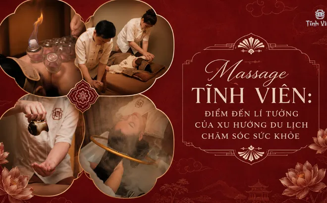 Massage Tĩnh Viên: Điểm đến lí tưởng của xu hướng du lịch chăm sóc sức khỏe