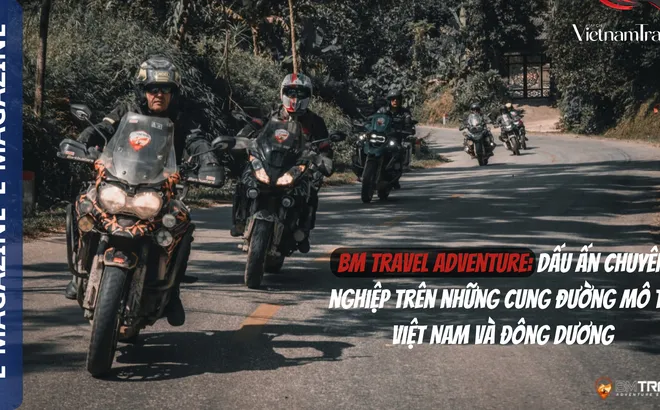 BM Travel Adventure: Dấu ấn chuyên nghiệp trên những cung đường mô tô Việt Nam và Đông Dương
